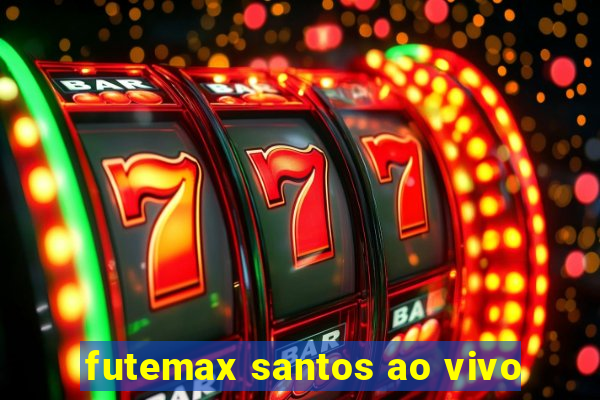 futemax santos ao vivo